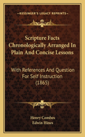 Scripture Facts Chronologically Arranged In Plain And Concise Lessons