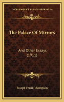 The Palace Of Mirrors: And Other Essays (1911)