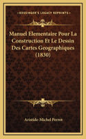 Manuel Elementaire Pour La Construction Et Le Dessin Des Cartes Geographiques (1830)