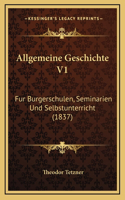 Allgemeine Geschichte V1: Fur Burgerschulen, Seminarien Und Selbstunterricht (1837)