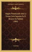 Alegato Pronunciado Ante La Excma Corte Suprema En El Recurso De Nulidad (1885)