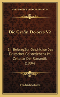 Die Grafin Dolores V2: Ein Beitrag Zur Geschichte Des Deutschen Geisteslebens Im Zeitalter Der Romantik (1904)(German)