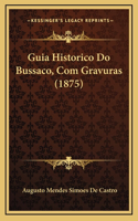 Guia Historico Do Bussaco, Com Gravuras (1875)
