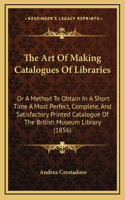 The Art Of Making Catalogues Of Libraries