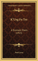 K'Ung Fu Tze: A Dramatic Poem (1915)