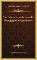 Hebrew Alphabet And Its Hieroglyphical Significance