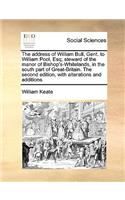 The Address of William Bull, Gent. to William Pool, Esq; Steward of the Manor of Bishop's-Whitelands, in the South Part of Great-Britain. the Second Edition, with Alterations and Additions.
