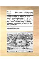 Some memoirs of the life of Abel, Toby's uncle. Composed, ... by Dr. Andrew Tripe. To which is added, the phyz of his nephew Toby, curiously engraved on copper: as also his life and character.(English)