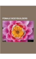 Female Bodybuilders: Female Bodybuilding, Christie Wolf, Melissa Coates, Jennifer Thomas, IVIL Raudonien, Cory Everson, Shelley Beattie, Ka