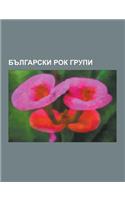 B Lgarski Rok Grupi: B.T.R., Brannik, Diana Ekspres, Epizod, Fsb, Shturtsite, Mental Arkitekt.S, Meri Boi S Bend, Amoric, Monolit, Satelit,