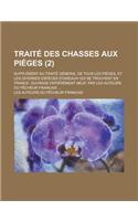 Traite Des Chasses Aux Pieges; Supplement Au Traite General de Tous Les Pieges, Et Les Diverses Especes D'Oiseaux Qui Se Trouvent En France. Ouvrage E
