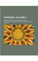 Appendix; Exhibits Introduced Duing the Hearings ... Volume 3