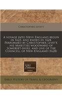A Voyage Into Nevv England Begun in 1623. and Ended in 1624. Performed by Christopher Levett, His Maiesties Woodward of Somerset-Shire, and One of the Councell of New-England (1628)
