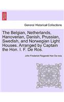 The Belgian, Netherlands, Hanoverian, Danish, Prussian, Swedish, and Norwegian Light Houses. Arranged by Captain the Hon. I. F. de Ros.