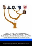 Prove It: The Creation Versus Evolution Controversy, Including Darwinism, Theistic Evolution, Church Views, Educational Views, and More