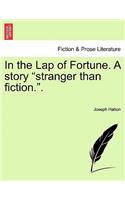 In the Lap of Fortune. a Story "Stranger Than Fiction..": (English)