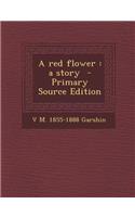 A Red Flower: A Story