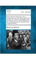 South African Insolvency Law a Commentary on the Union Insolvency ACT (No. 32, 1916) to Consolidate and Amend the Laws in Force Relating to the Admini