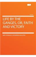 Life by the Ganges, Or, Faith and Victory