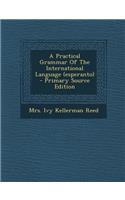 A Practical Grammar of the International Language (Esperanto) - Primary Source Edition