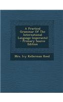 Practical Grammar of the International Language (Esperanto) - Primary Source Edition