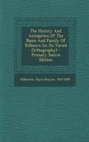The History and Antiquities of the Name and Family of Kilbourn (in Its Varied Orthography)