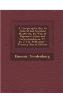 A Hiergolyphic Key to Natural and Spiritual Mysteries, by Way of Representations and Correspondences, Tr. by J.J.G. Wilkinson - Primary Source Editi