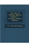 The Life of William Morris Volume 1 - Primary Source Edition