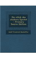Die Ethik Des Stoikers Epictet - Primary Source Edition