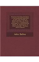 Practical Christian Socialism: A Conversational Exposition of the True System of Human Society: In Three Parts, Viz, I. Fundamental Principles, II. Constitutional Polity, III. Sup