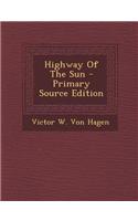 Highway of the Sun - Primary Source Edition: (English)