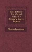 Saint Patrick: His Life and Mission: His Life and Mission