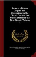 Reports of Cases Argued and Determined in the Circuit Court of the United States for the First Circuit, Volume 1