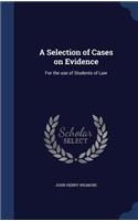 A Selection of Cases on Evidence: For the use of Students of Law