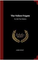 The Yellow Frigate: Or, the Two Sisters