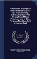 Pictorial and Biographical Memoirs of Indianapolis and Marion County, Indiana, Together With Biographies of Many Prominent men of Other Portions of the State, Both Living and Dead