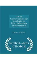 de la Contrebande Par Analogie En Droit Maritime International - Scholar's Choice Edition