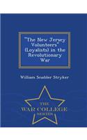 The New Jersey Volunteers (Loyalists) in the Revolutionary War - War College Series