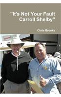 It's Not Your Fault Carroll Shelby