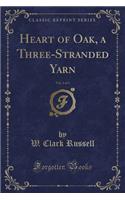 Heart of Oak, a Three-Stranded Yarn, Vol. 1 of 3 (Classic Reprint)