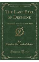 The Last Earl of Desmond, Vol. 2 of 2: A Historical Romance of 1599-1603 (Classic Reprint)