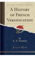 A History of French Versification (Classic Reprint)