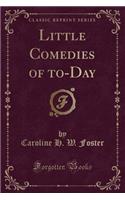 Little Comedies of To-Day (Classic Reprint)