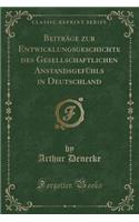 Beitrï¿½ge Zur Entwicklungsgeschichte Des Gesellschaftlichen Anstandsgefï¿½hls in Deutschland (Classic Reprint)