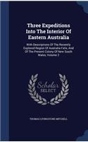 Three Expeditions Into The Interior Of Eastern Australia: With Descriptions Of The Recently Explored Region Of Australia Felix, And Of The Present Colony Of New South Wales, Volume 2