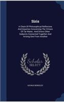 Siris: A Chain Of Philosophical Reflexions And Inquiries Concerning The Virtues Of Tar Water: And Divers Other Subjects Connected Together And Arising One 