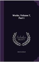 Works, Volume 7, Part 1