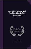 Complex System and Tool for Fine Robot Assembly