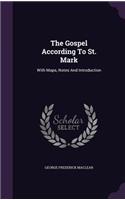 Gospel According To St. Mark: With Maps, Notes And Introduction