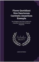 Flores Quotidiani Sive Sanctorum Castitatis Amantium Exempla
